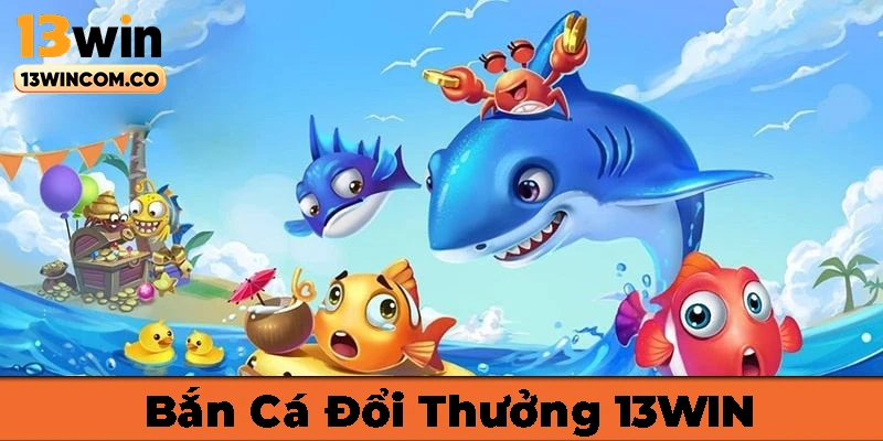 Săn cá đổi thưởng hấp dẫn cùng đồng bọn