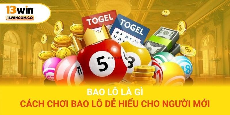 Bao lô là gì? Cách chơi bao lô dễ hiểu cho người mới