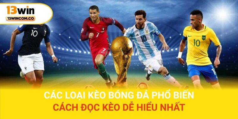 Các loại kèo bóng đá phổ biến và cách đọc kèo dễ hiểu nhất