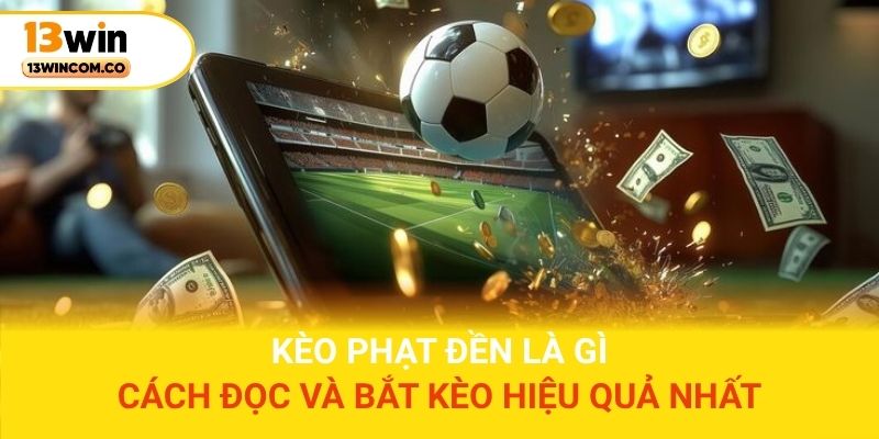 Kèo phạt đền là gì? Cách đọc và bắt kèo hiệu quả nhất