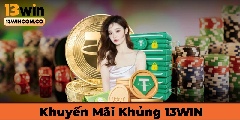 Khuyến mãi siêu khủng tại nhà cái 13WIN