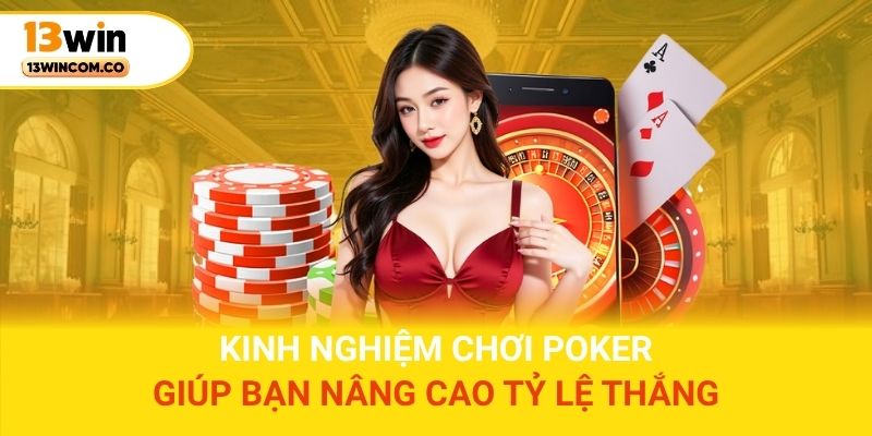 Kinh nghiệm chơi Poker hay giúp bạn nâng cao tỷ lệ thắng