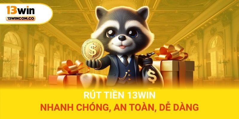 Rút Tiền 13win - Nhanh Chóng, An Toàn, Dễ Dàng