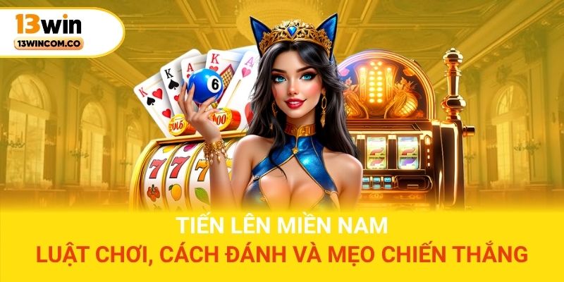 Tiến lên Miền Nam – Luật chơi, cách đánh và mẹo chiến thắng