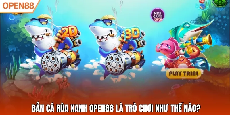 Bắn cá Rùa Xanh Open88 là trò chơi như thế nào?
